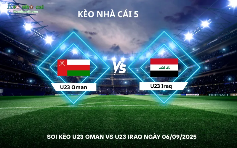 Soi kèo U23 Oman vs U23 Iraq