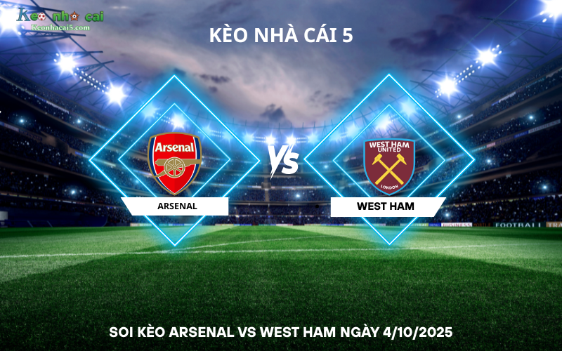 Soi kèo Arsenal vs West Ham