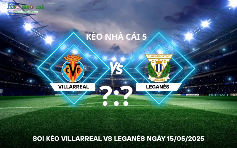 Soi kèo Villarreal vs Leganés