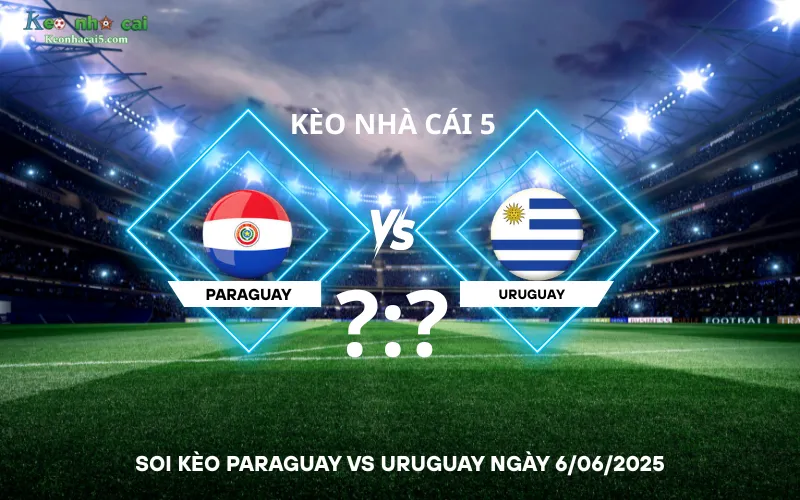 Soi kèo Paraguay vs Uruguay