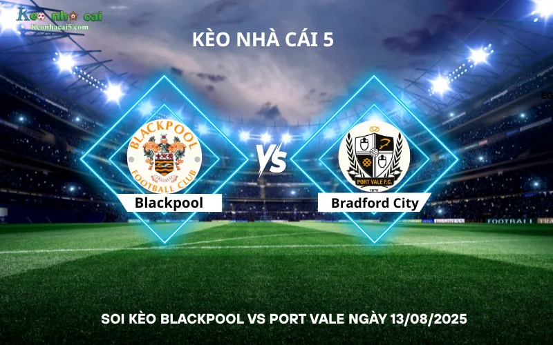 Soi kèo Blackpool vs Port Vale