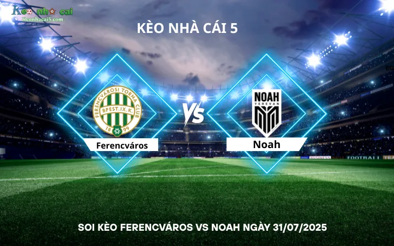 Soi kèo Ferencváros vs Noah