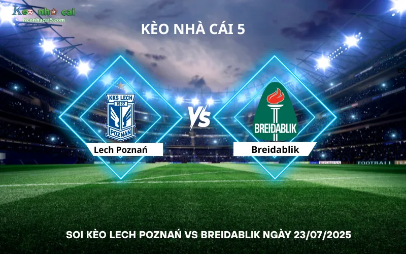 Soi kèo Lech Poznań vs Breidablik