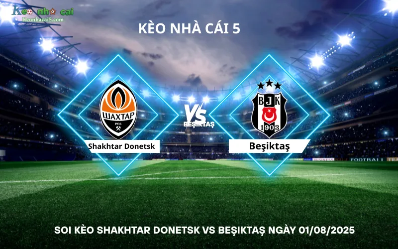 Soi kèo Shakhtar Donetsk vs Beşiktaş