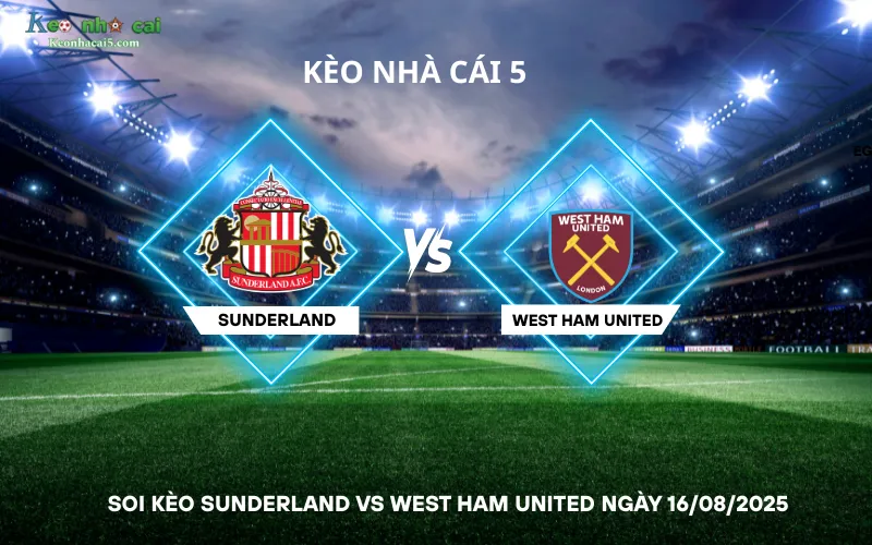 Soi kèo Sunderland vs West Ham United