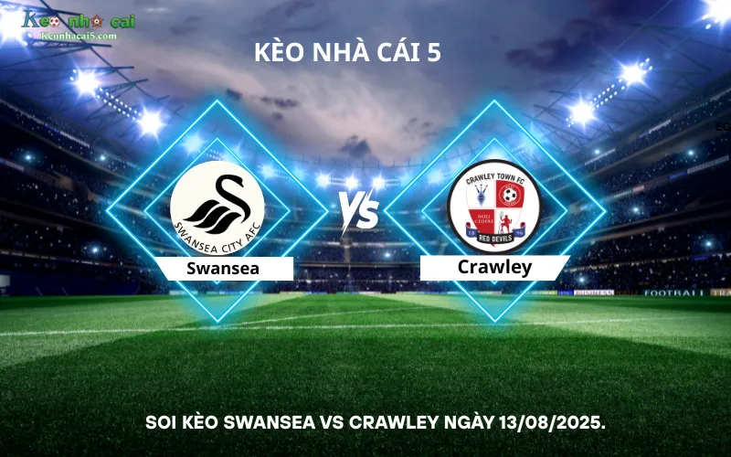 Soi kèo Swansea vs Crawley
