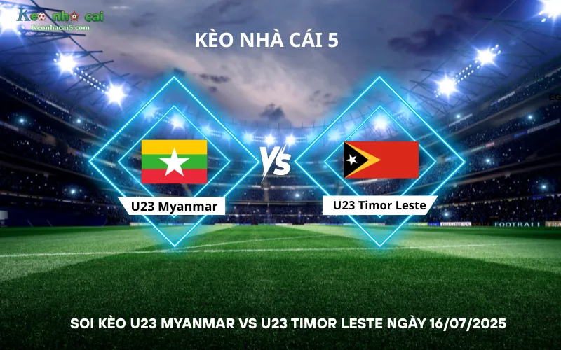 Soi kèo U23 Myanmar vs U23 Timor Leste