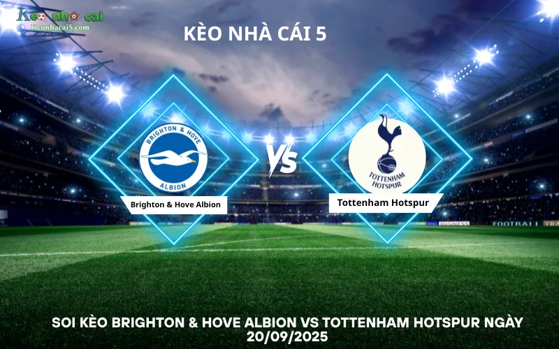 Soi kèo Brighton & Hove Albion vs Tottenham Hotspur