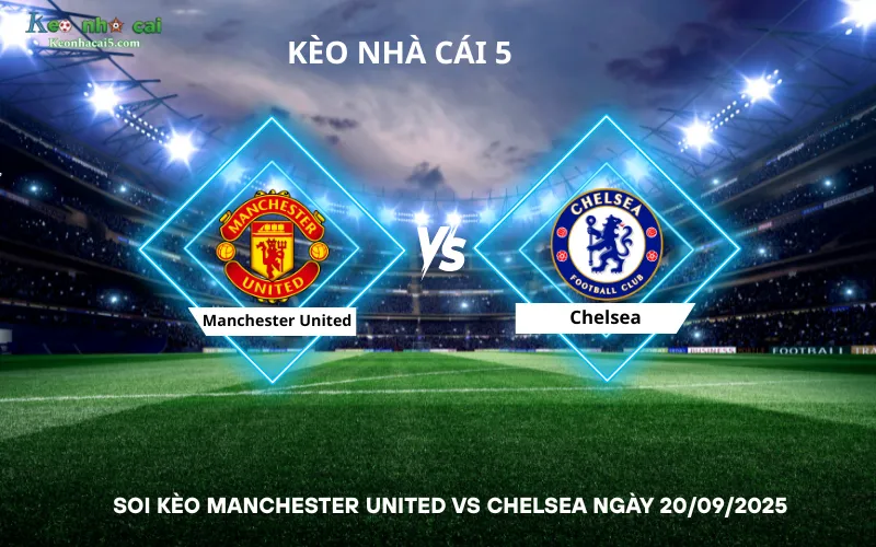 Soi kèo Manchester United vs Chelsea