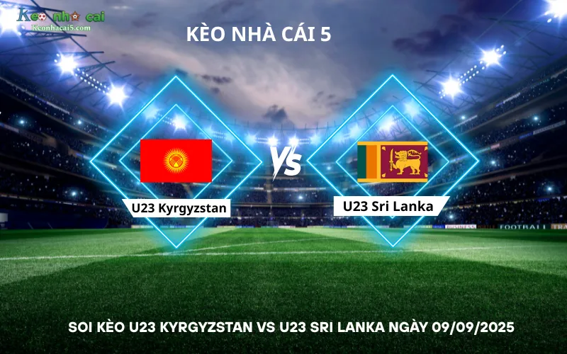 Soi kèo U23 Kyrgyzstan vs U23 Sri Lanka