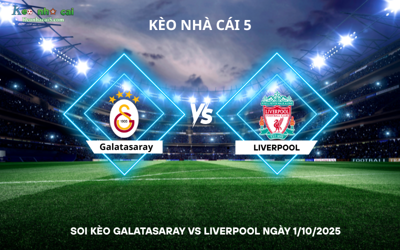 Soi kèo Galatasaray vs Liverpool